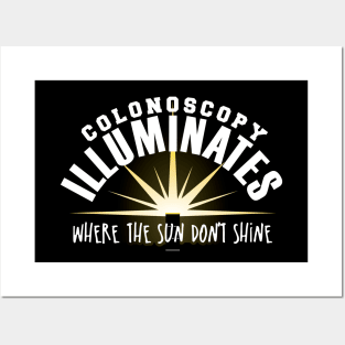 Colonoscopy Illuminates Where the Sun Don't Shine Posters and Art